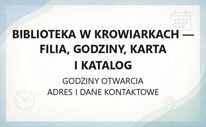 Biblioteka w Krowiarkach - filia, godziny, karta i katalog