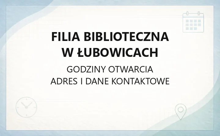 Filia Biblioteczna w Łubowicach - kontakt, godziny, karta biblioteczna