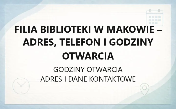 Filia biblioteki w Makowie - adres, telefon i godziny otwarcia