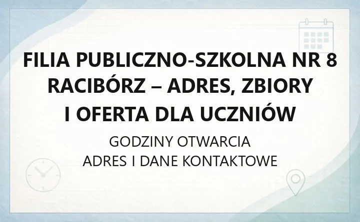 Filia Publiczno-Szkolna nr 8 Racibórz - adres, zbiory i oferta dla uczniów