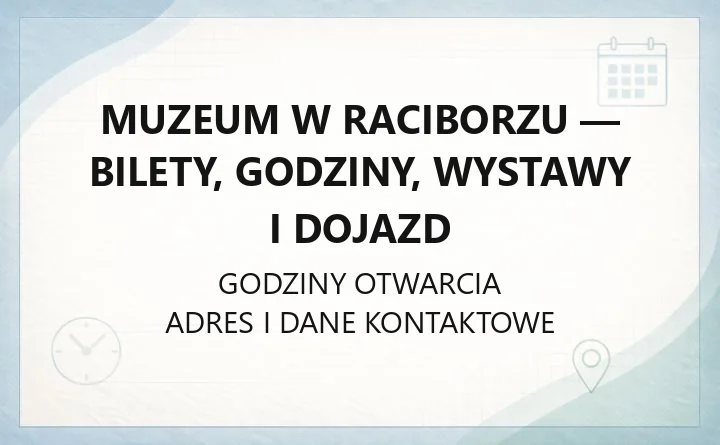 Muzeum w Raciborzu - bilety, godziny, wystawy i dojazd