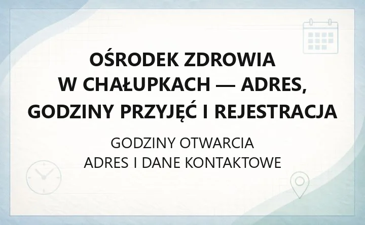 Ośrodek Zdrowia w Chałupkach - adres, godziny przyjęć i rejestracja