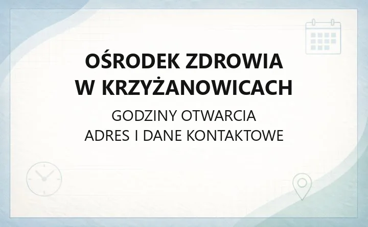 Ośrodek Zdrowia w Krzyżanowicach - kontakt, poradnia i godziny przyjęć