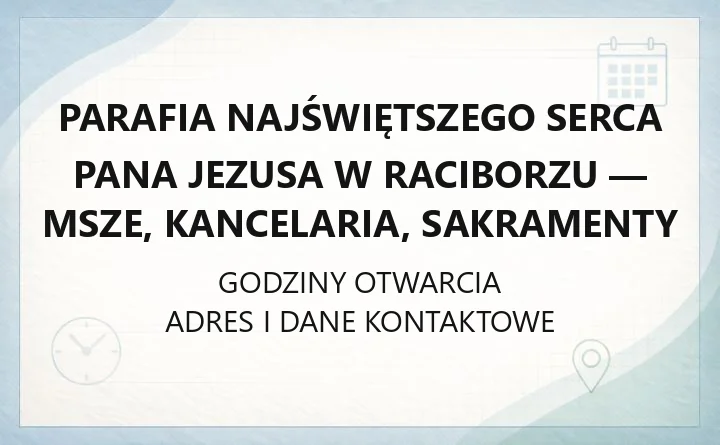 Parafia Najświętszego Serca Pana Jezusa w Raciborzu - msze, kancelaria, sakramenty