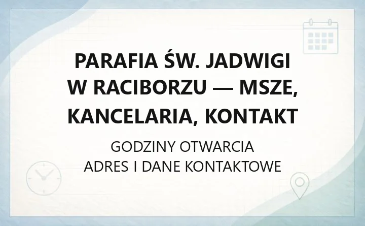 Parafia św. Jadwigi w Raciborzu - msze, kancelaria, kontakt