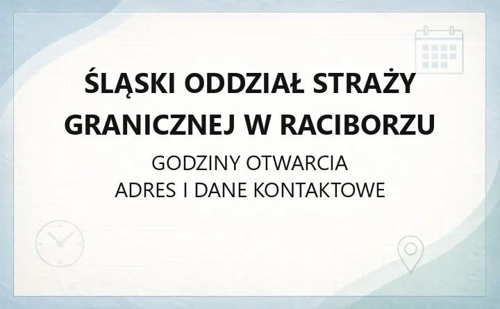 Śląski Oddział Straży Granicznej w Raciborzu - kontakt, wydziały i placówki