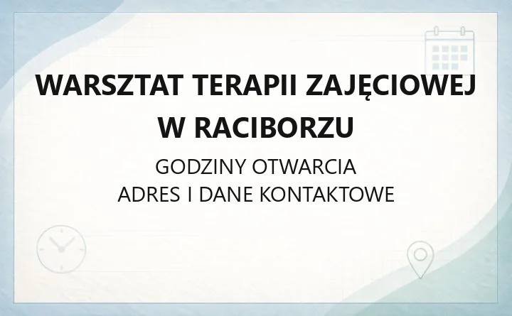 Warsztat Terapii Zajęciowej w Raciborzu - kontakt, kierownictwo, zasady uczestnictwa