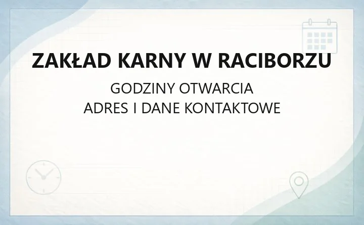 Zakład Karny w Raciborzu - kontakt, odwiedziny, informacje dla rodzin