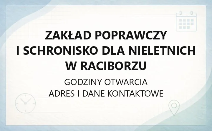 Zakład Poprawczy i Schronisko dla Nieletnich w Raciborzu - kontakt, zasady odwiedzin, szkoły