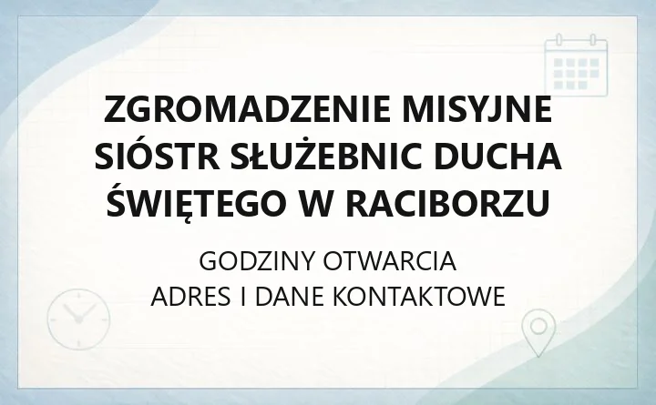 Zgromadzenie Misyjne Sióstr Służebnic Ducha Świętego w Raciborzu - kontakt, historia i działalność