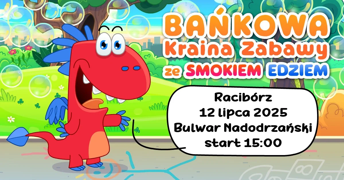 Grafika promocyjna wydarzenia Bańkowa zabawa z postacią Smoka Edzia w Raciborzu